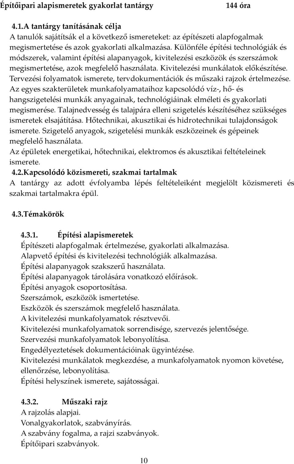 Tervezési folyamatok ismerete, tervdokumentációk és műszaki rajzok értelmezése.