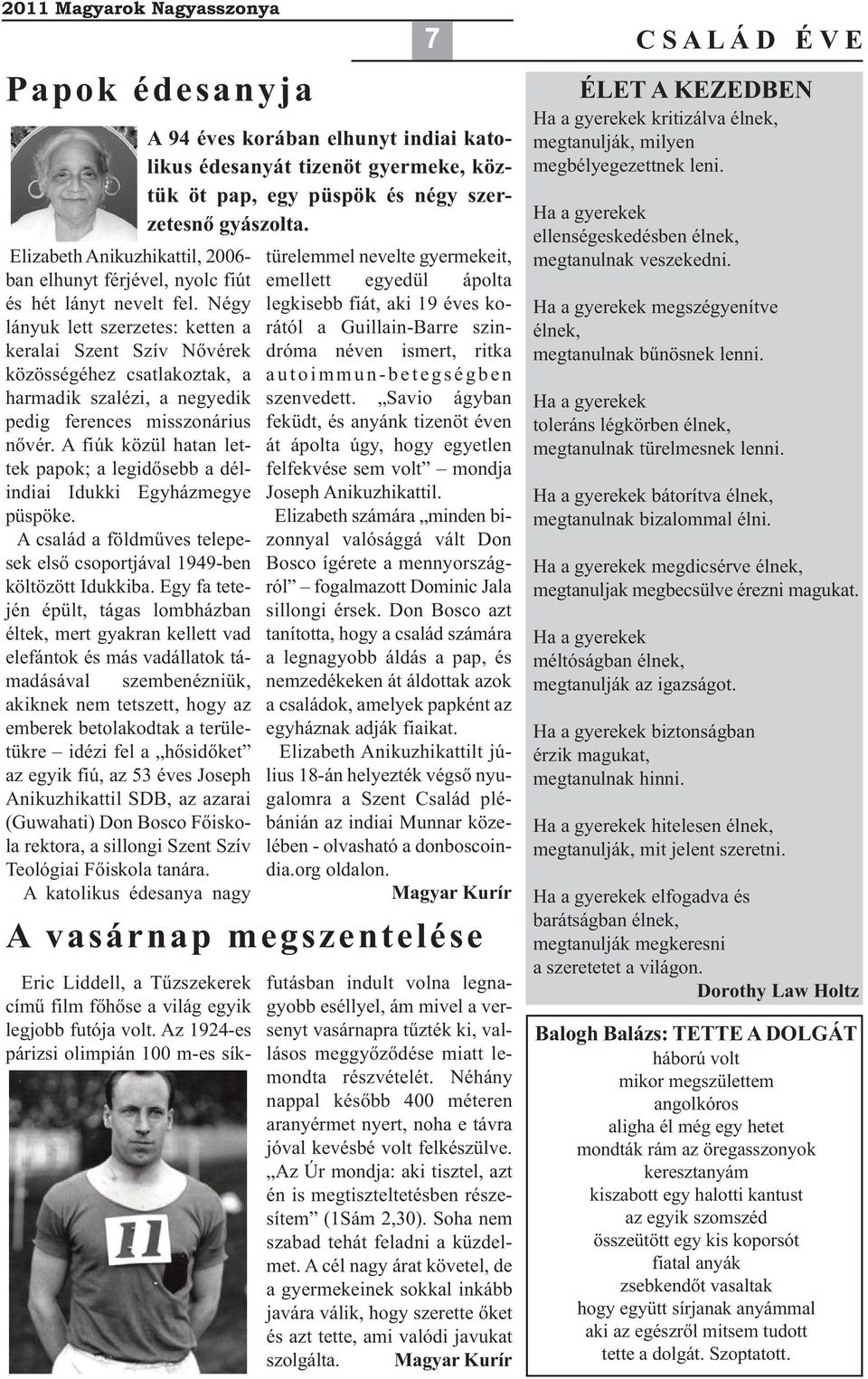 A fiúk közül hatan lettek papok; a legidősebb a délindiai Idukki Egyházmegye püspöke. A család a földműves telepesek első csoportjával 1949-ben költözött Idukkiba.