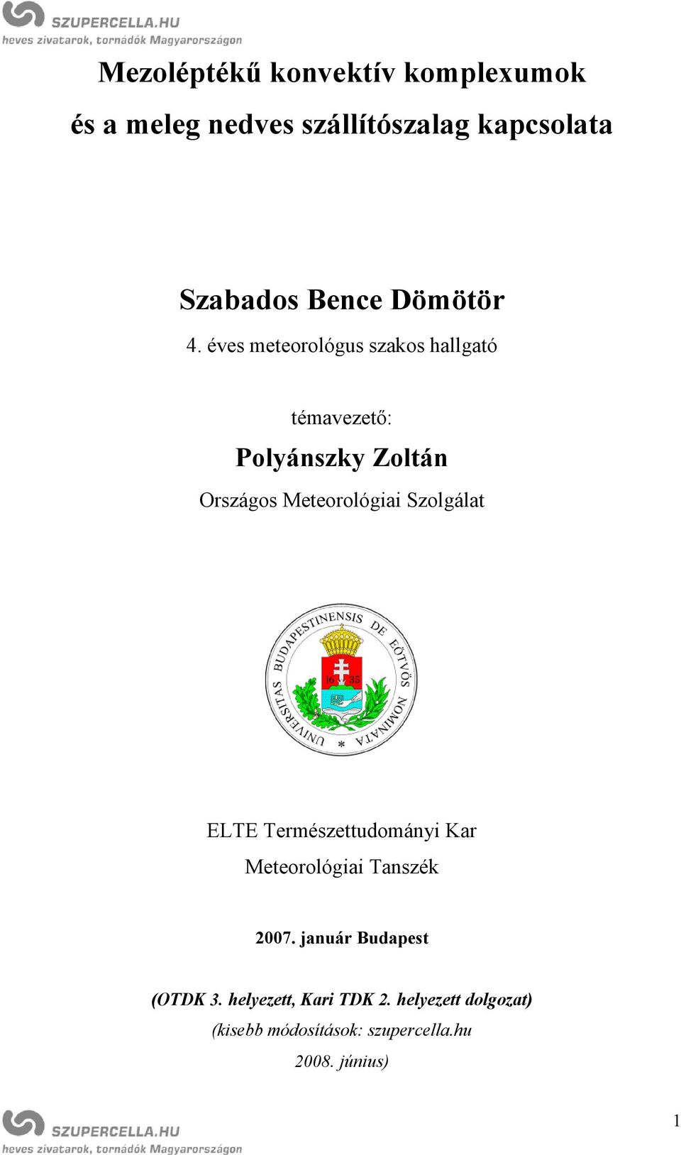 éves meteorológus szakos hallgató témavezető: Polyánszky Zoltán Országos Meteorológiai