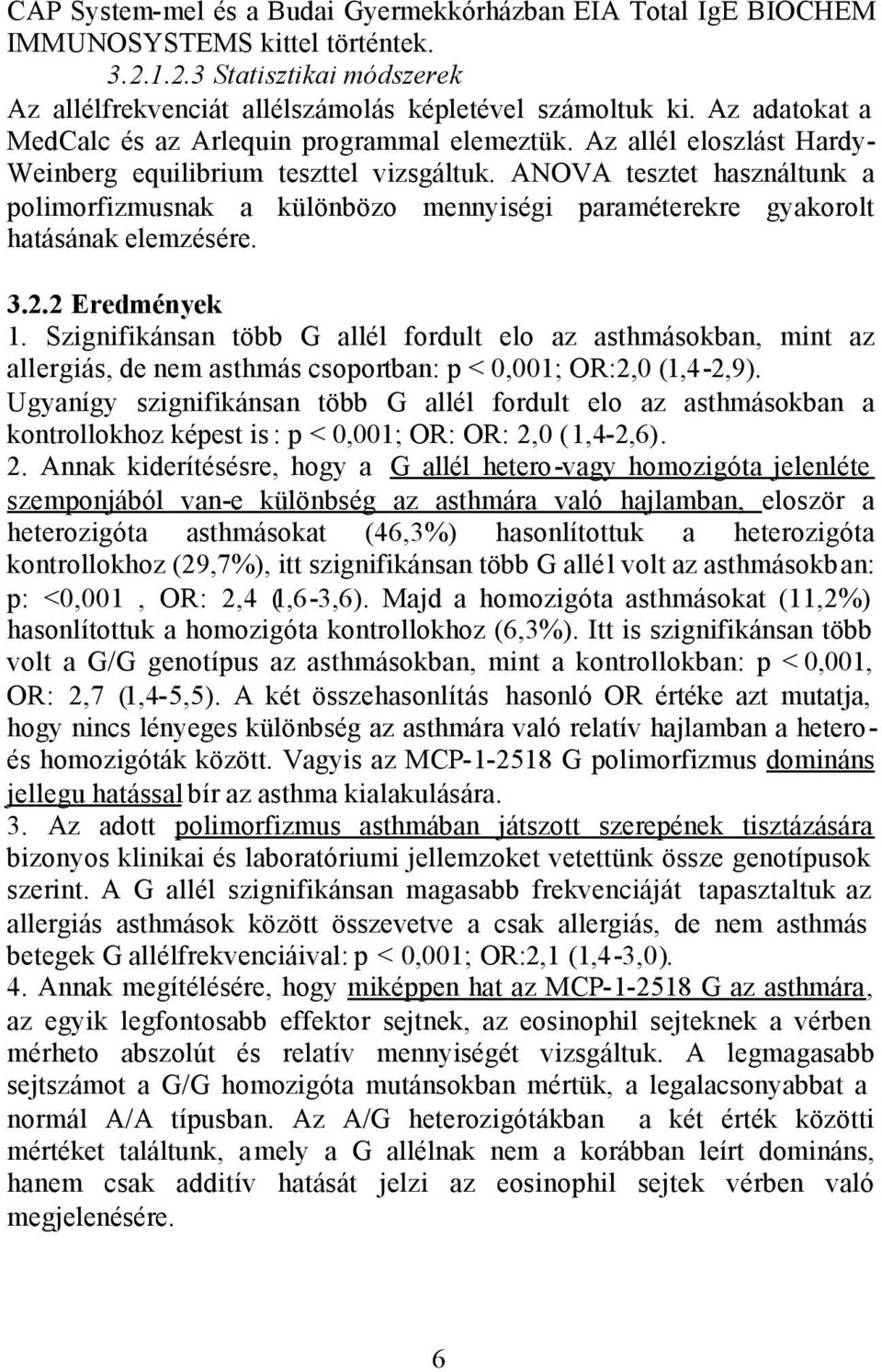 ANOVA tesztet használtunk a polimorfizmusnak a különbözo mennyiségi paraméterekre gyakorolt hatásának elemzésére. 3.2.2 Eredmények 1.