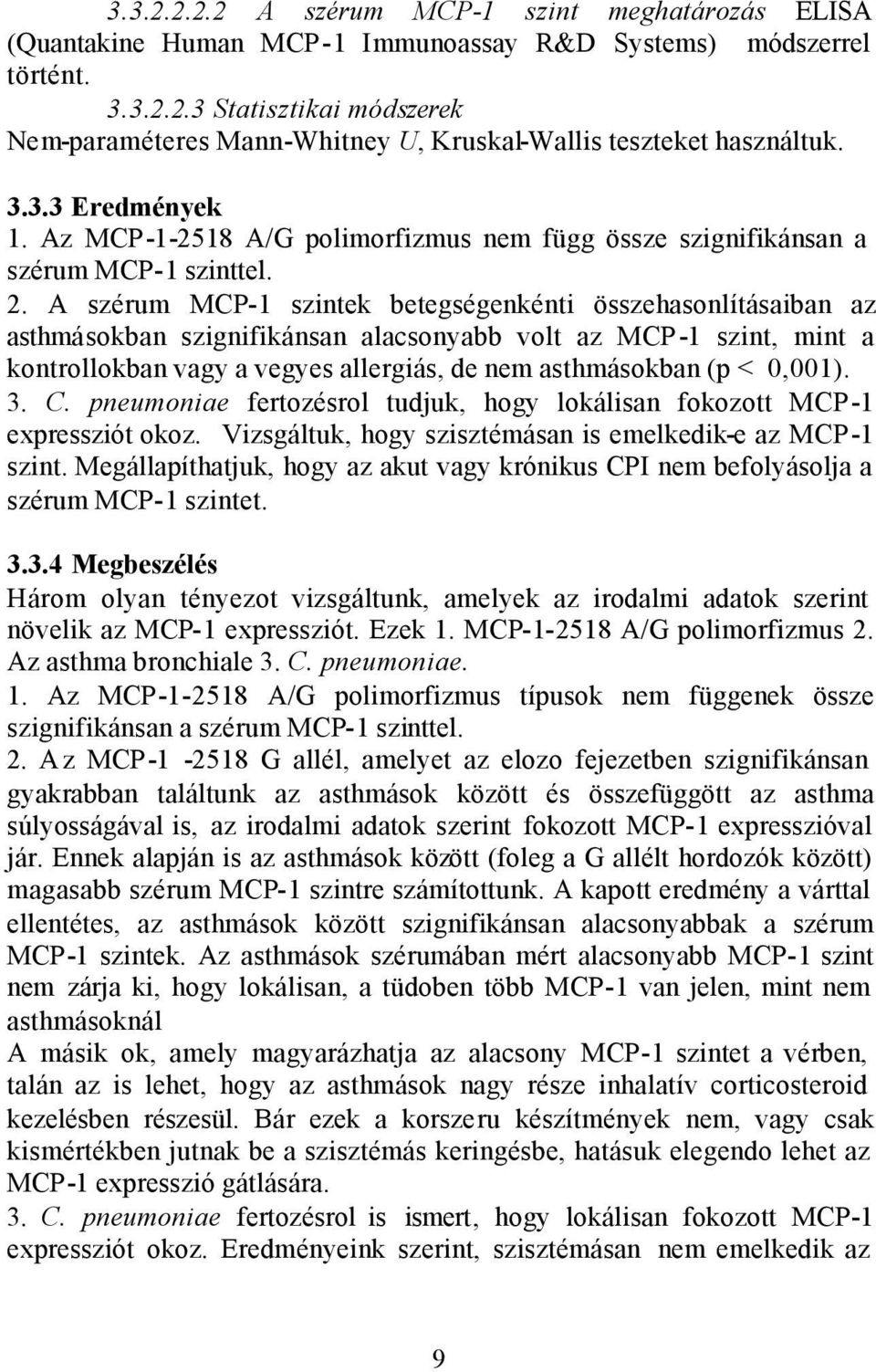 A szérum MCP-1 szintek betegségenkénti összehasonlításaiban az asthmásokban szignifikánsan alacsonyabb volt az MCP-1 szint, mint a kontrollokban vagy a vegyes allergiás, de nem asthmásokban (p <