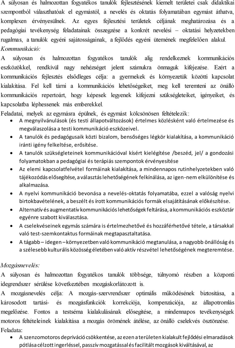 Az egyes fejlesztési területek céljának meghatározása és a pedagógiai tevékenység feladatainak összegzése a konkrét nevelési oktatási helyzetekben rugalmas, a tanulók egyéni sajátosságainak, a