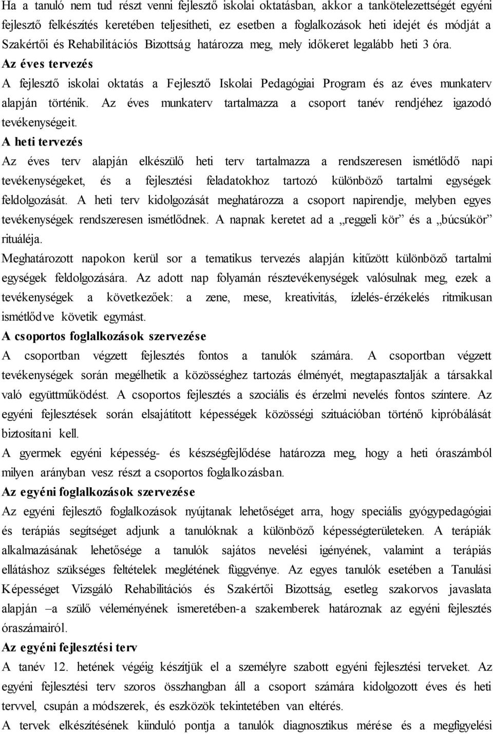 Az éves tervezés A fejlesztő iskolai oktatás a Fejlesztő Iskolai Pedagógiai Program és az éves munkaterv alapján történik.