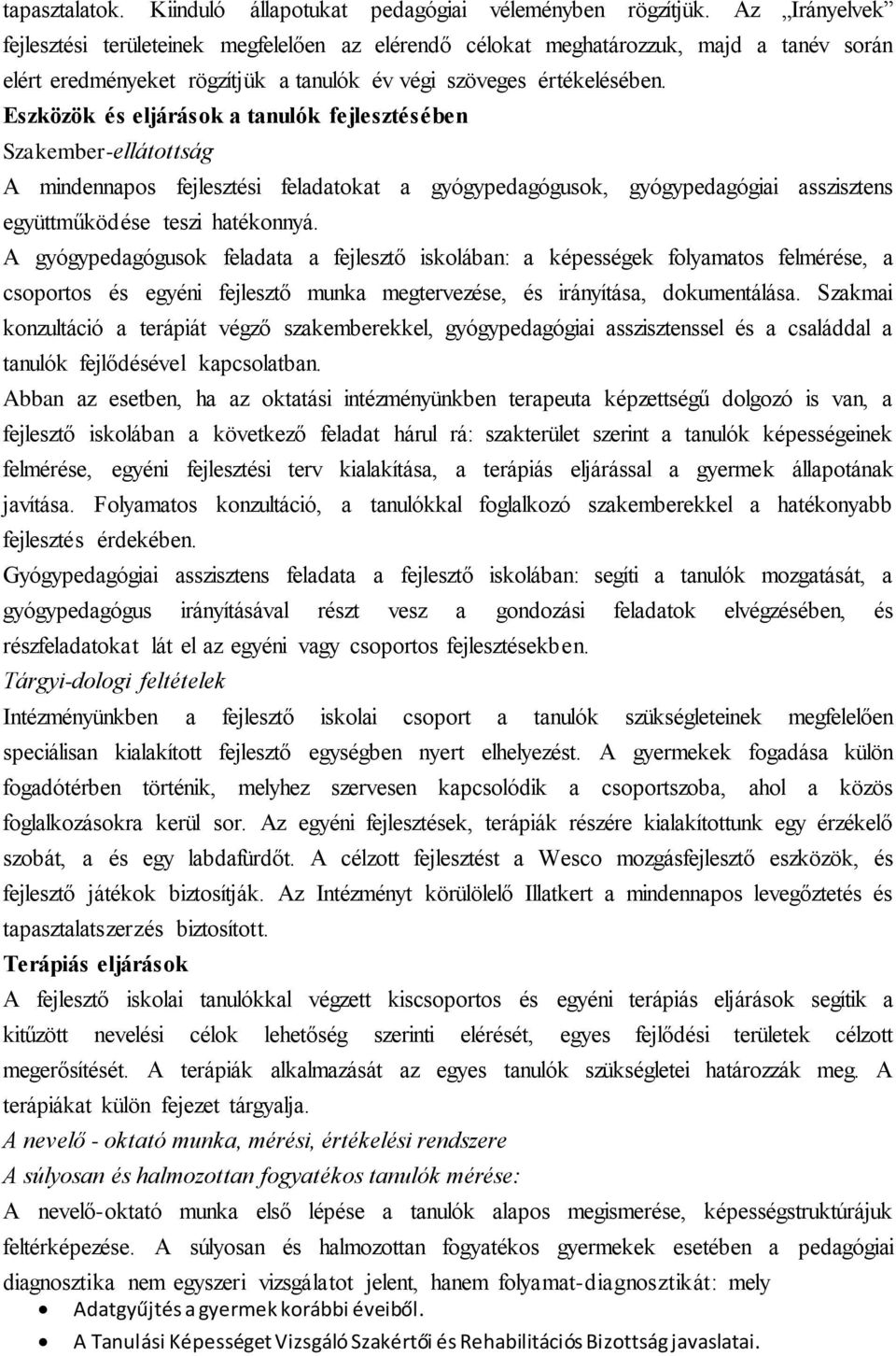 Eszközök és eljárások a tanulók fejlesztésében Szakember-ellátottság A mindennapos fejlesztési feladatokat a gyógypedagógusok, gyógypedagógiai asszisztens együttműködése teszi hatékonnyá.