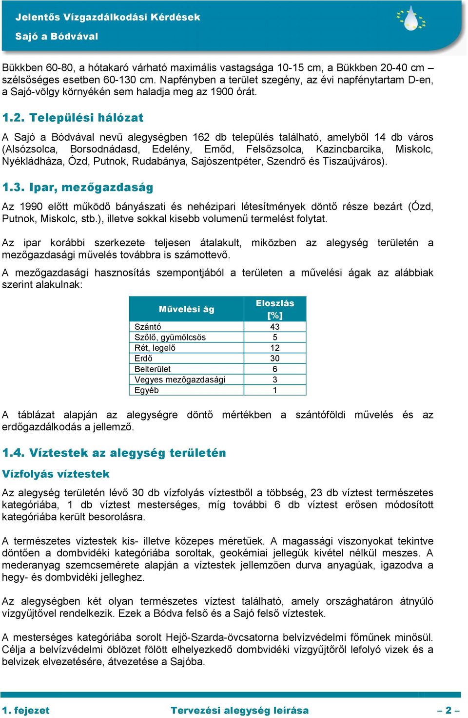 Települési hálózat A nevű alegységben 162 db település található, amelyből 14 db város (Alsózsolca, Borsodnádasd, Edelény, Emőd, Felsőzsolca, Kazincbarcika, Miskolc, Nyékládháza, Ózd, Putnok,