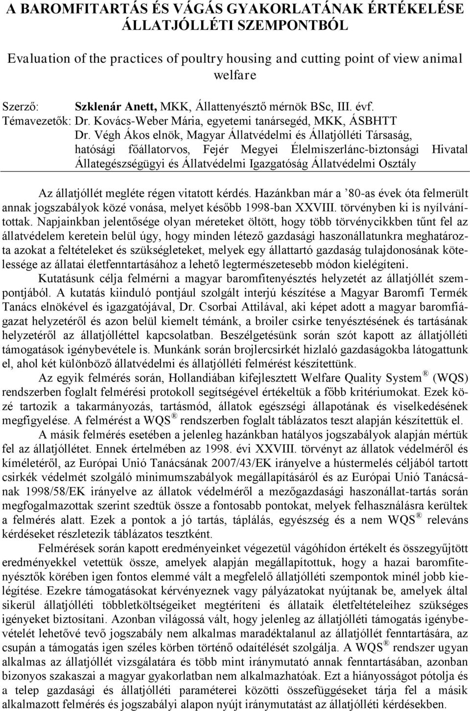 Végh Ákos elnök, Magyar Állatvédelmi és Állatjólléti Társaság, hatósági főállatorvos, Fejér Megyei Élelmiszerlánc-biztonsági Hivatal Állategészségügyi és Állatvédelmi Igazgatóság Állatvédelmi Osztály