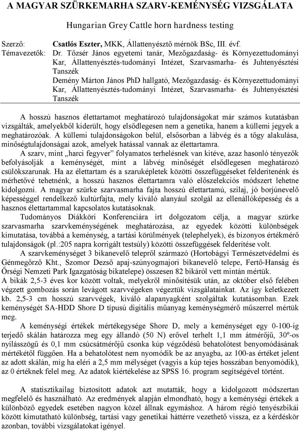 Környezettudományi Kar, Állattenyésztés-tudományi Intézet, Szarvasmarha- és Juhtenyésztési Tanszék A hosszú hasznos élettartamot meghatározó tulajdonságokat már számos kutatásban vizsgálták,