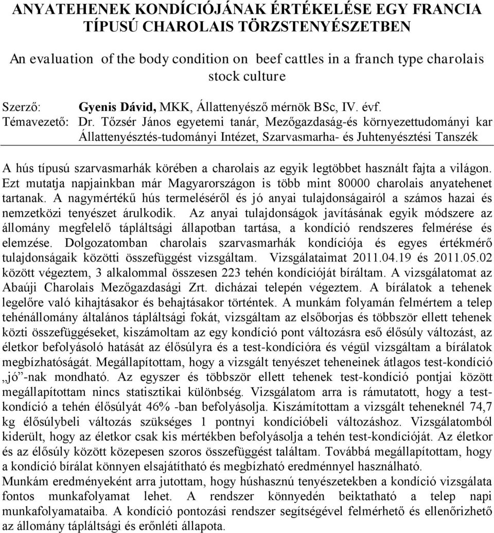 Tőzsér János egyetemi tanár, Mezőgazdaság-és környezettudományi kar Állattenyésztés-tudományi Intézet, Szarvasmarha- és Juhtenyésztési Tanszék A hús típusú szarvasmarhák körében a charolais az egyik