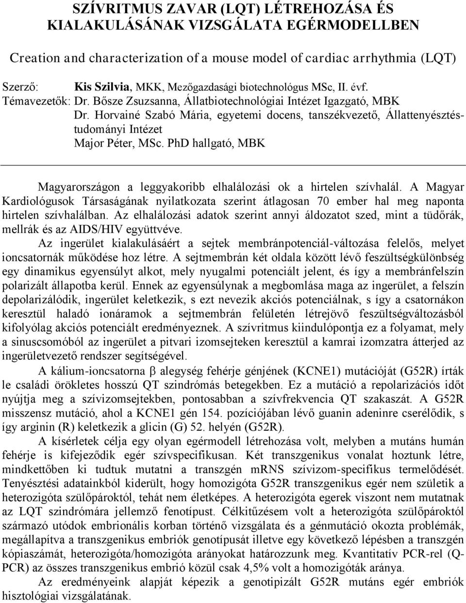 Horvainé Szabó Mária, egyetemi docens, tanszékvezető, Állattenyésztéstudományi Intézet Major Péter, MSc. PhD hallgató, MBK Magyarországon a leggyakoribb elhalálozási ok a hirtelen szívhalál.