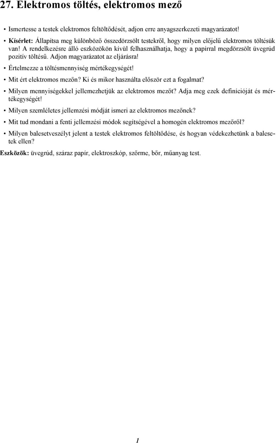 A rendelkezésre álló eszközökön kívül felhasználhatja, hogy a papírral megdörzsölt üvegrúd pozitív töltésű. Adjon magyarázatot az eljárásra! Értelmezze a töltésmennyiség mértékegységét!