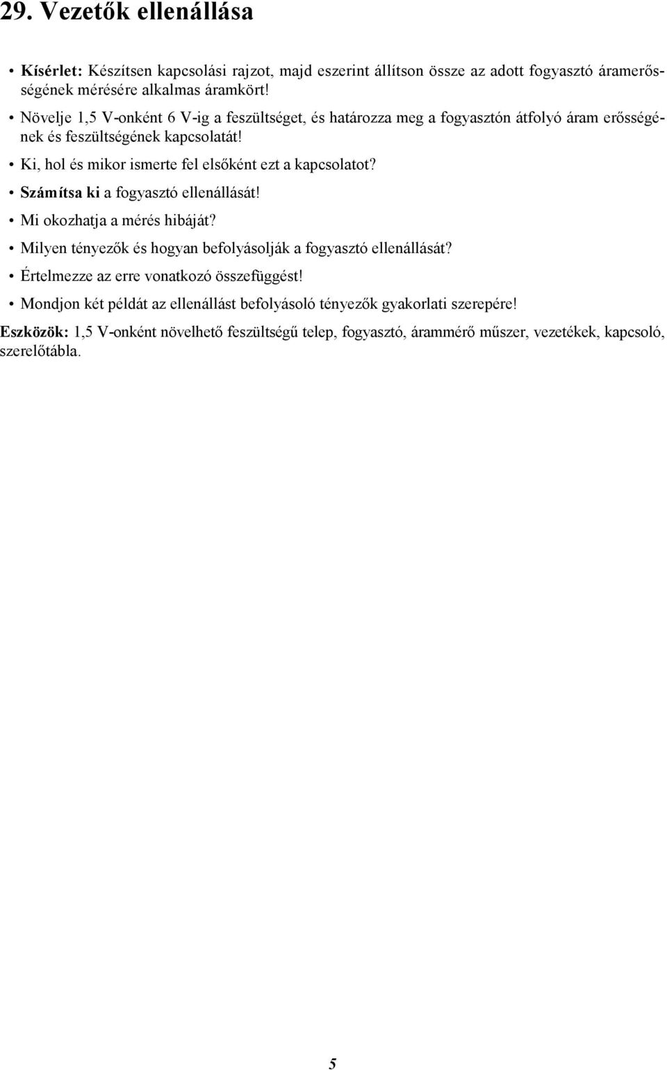 Ki, hol és mikor ismerte fel elsőként ezt a kapcsolatot? Számítsa ki a fogyasztó ellenállását! Mi okozhatja a mérés hibáját?