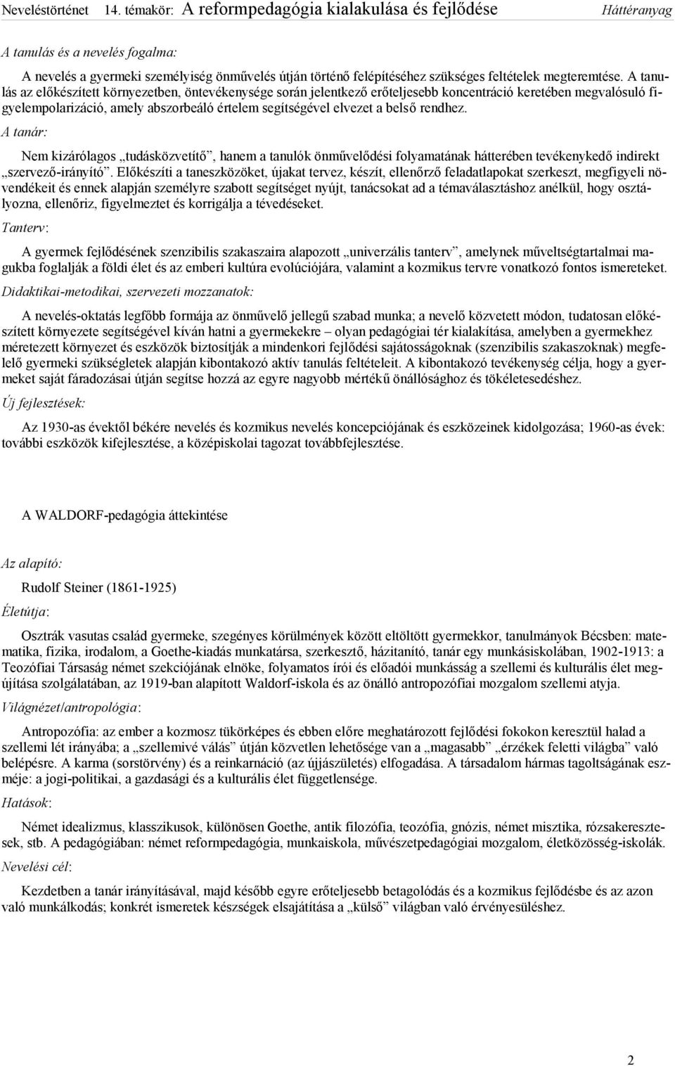 rendhez. Nem kizárólagos tudásközvetítő, hanem a tanulók önművelődési folyamatának hátterében tevékenykedő indirekt szervező-irányító.