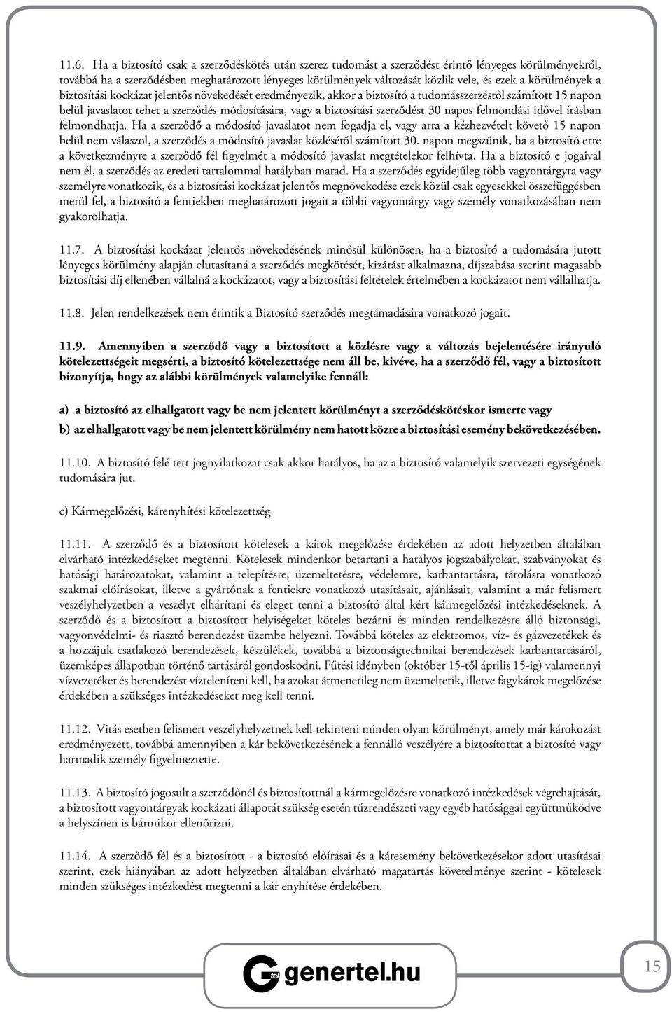 biztosítási szerződést 30 napos felmondási idővel írásban felmondhatja.