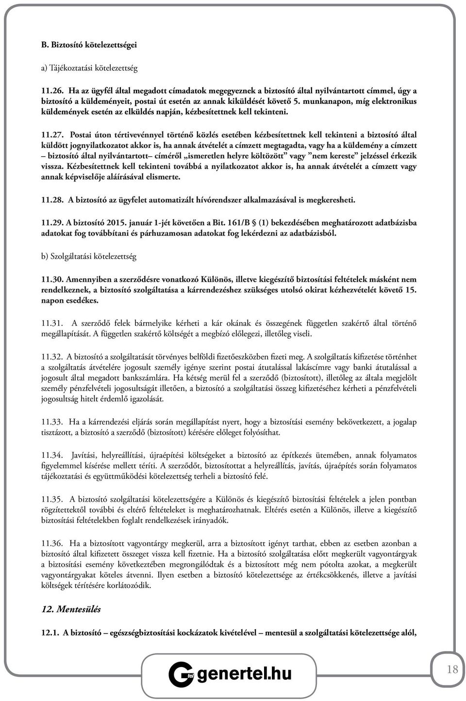 munkanapon, míg elektronikus küldemények esetén az elküldés napján, kézbesítettnek kell tekinteni. 11.27.