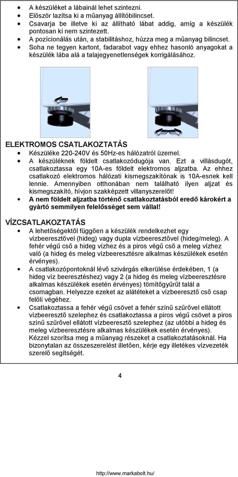 ELEKTROMOS CSATLAKOZTATÁS Készüléke 220-240V és 50Hz-es hálózatról üzemel. A készüléknek földelt csatlakozódugója van. Ezt a villásdugót, csatlakoztassa egy 10A-es földelt elektromos aljzatba.