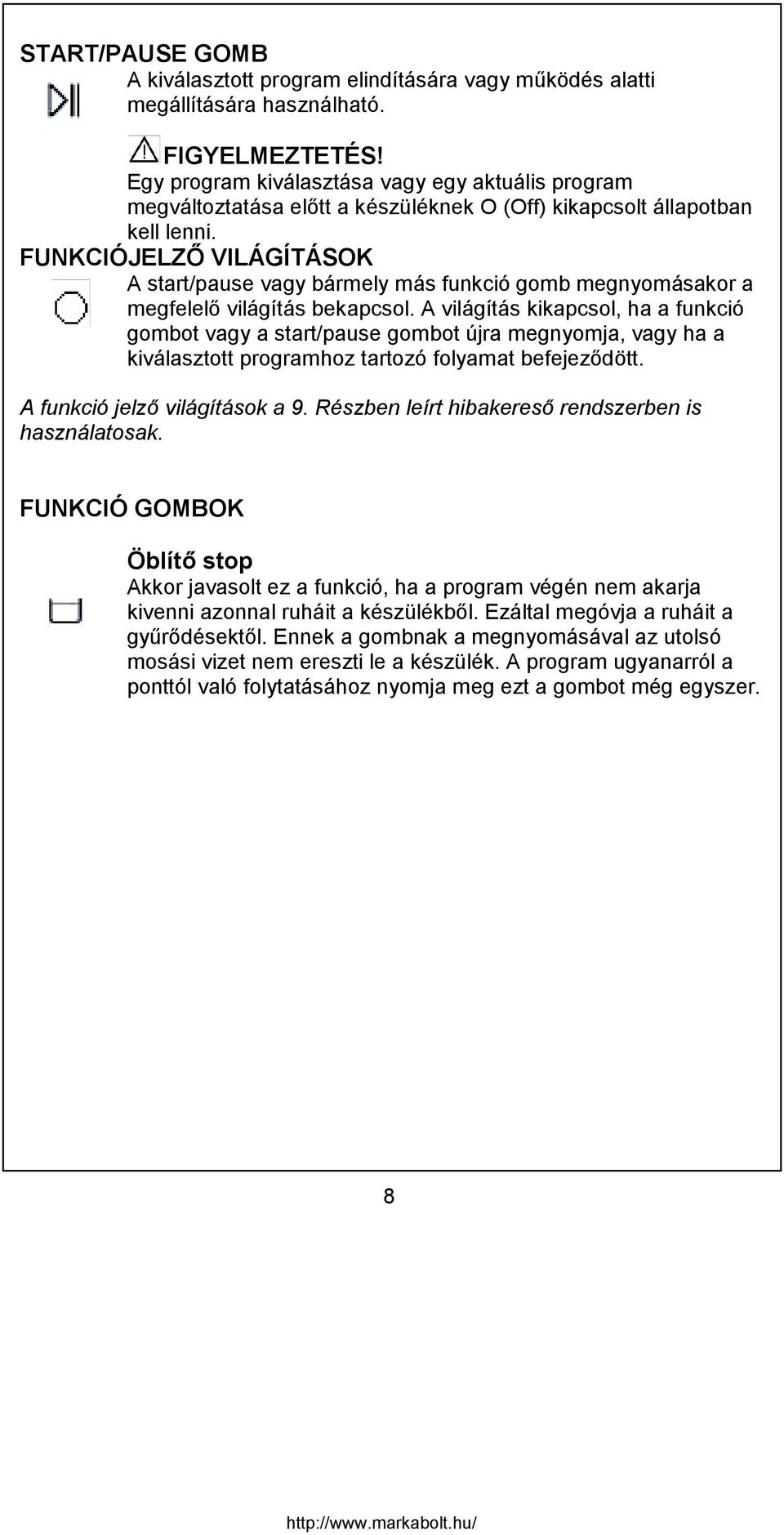 FUNKCIÓJELZŐ VILÁGÍTÁSOK A start/pause vagy bármely más funkció gomb megnyomásakor a megfelelő világítás bekapcsol.