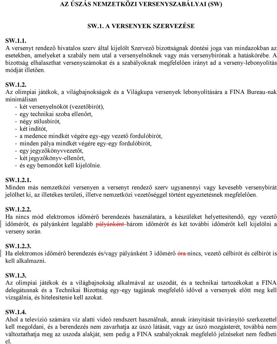 1. A versenyt rendező hivatalos szerv által kijelölt Szervező bizottságnak döntési joga van mindazokban az esetekben, amelyeket a szabály nem utal a versenyelnöknek vagy más versenybírónak a