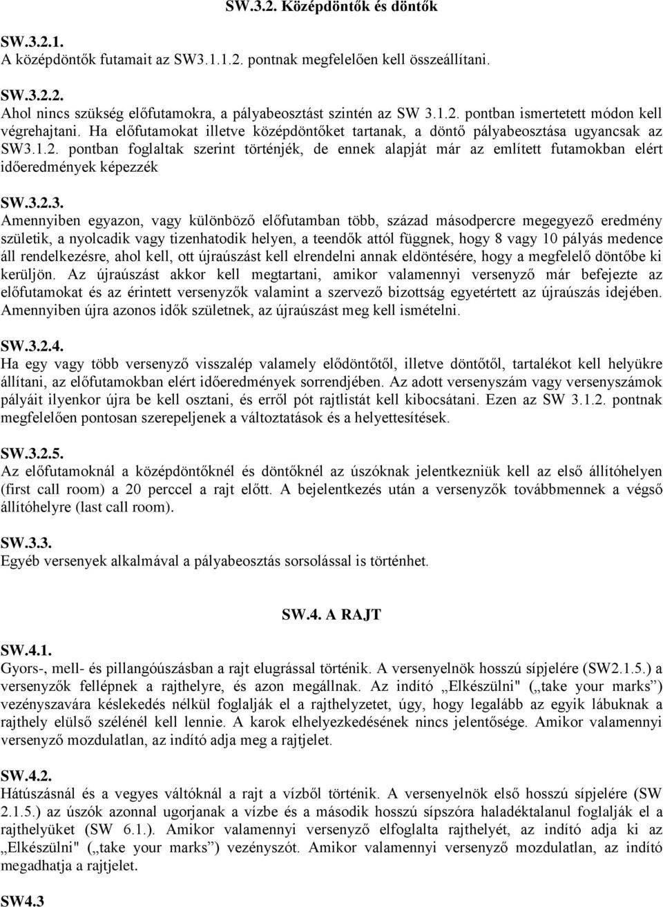 pontban foglaltak szerint történjék, de ennek alapját már az említett futamokban elért időeredmények képezzék SW.3.