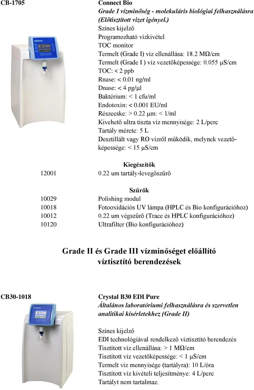 22 um tartály-levegőszűrő Szűrők 10029 Polishing modul 10018 Fotooxidációs UV lámpa (HPLC és Bio konfigurációhoz) 10012 0.