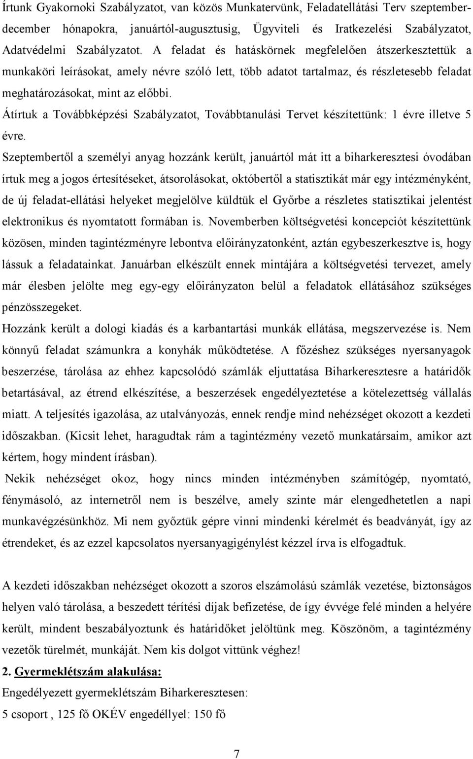 Átírtuk a Továbbképzési Szabályzatot, Továbbtanulási Tervet készítettünk: 1 évre illetve 5 évre.