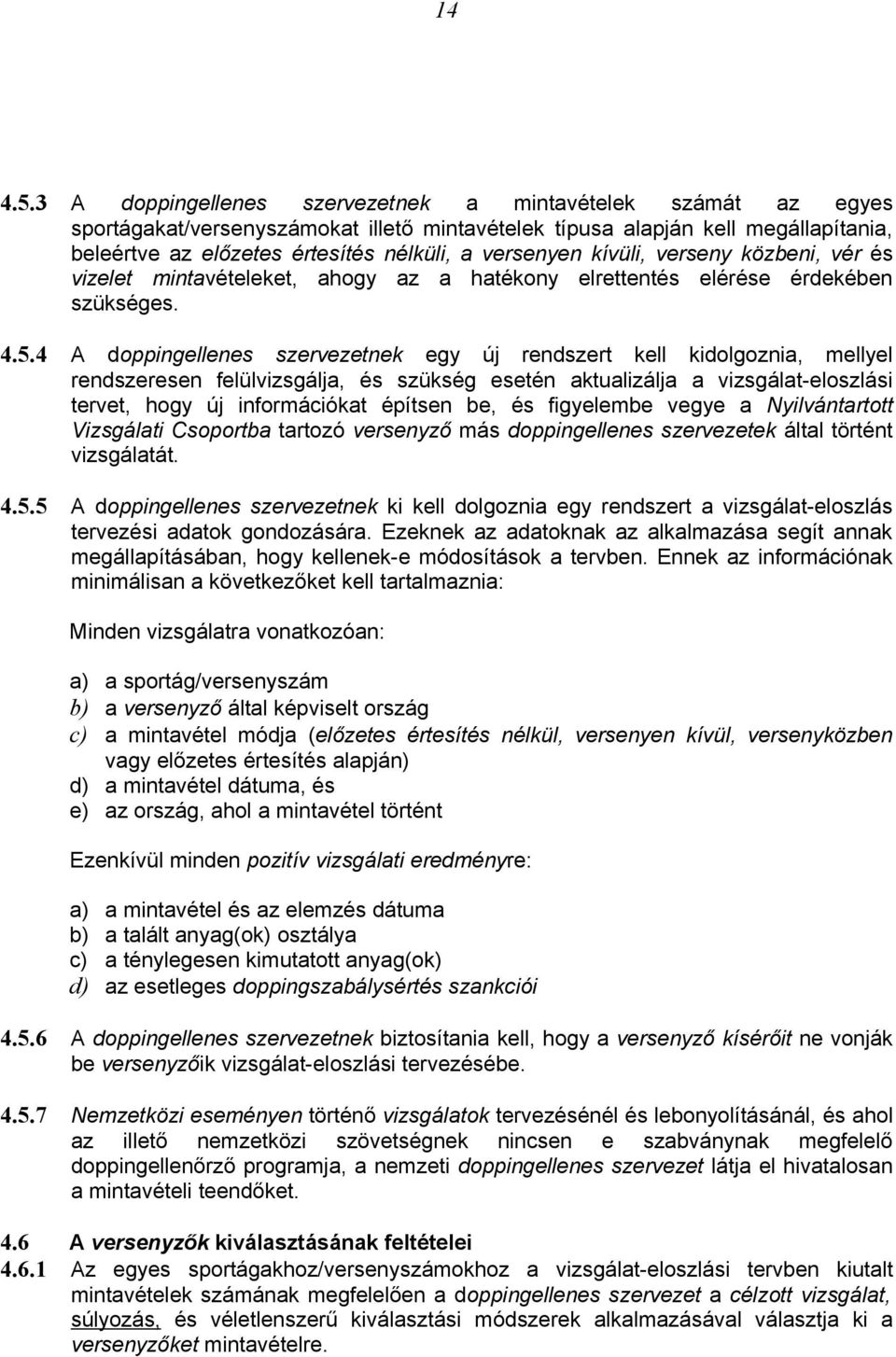 kívüli, verseny közbeni, vér és vizelet mintavételeket, ahogy az a hatékony elrettentés elérése érdekében szükséges. 4.5.