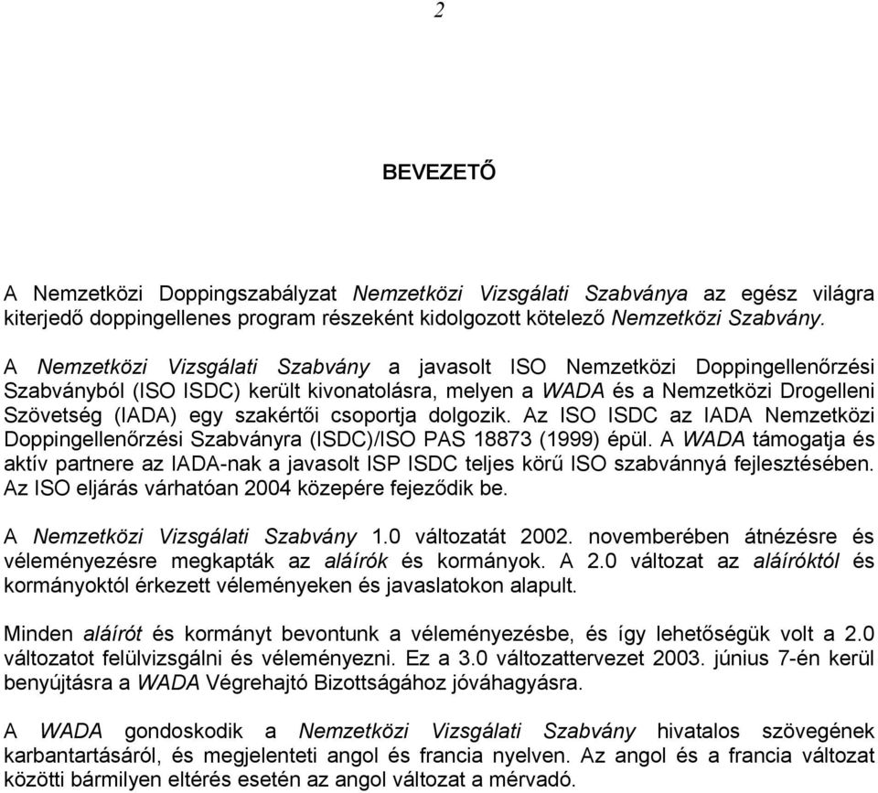 csoportja dolgozik. Az ISO ISDC az IADA Nemzetközi Doppingellenőrzési Szabványra (ISDC)/ISO PAS 18873 (1999) épül.