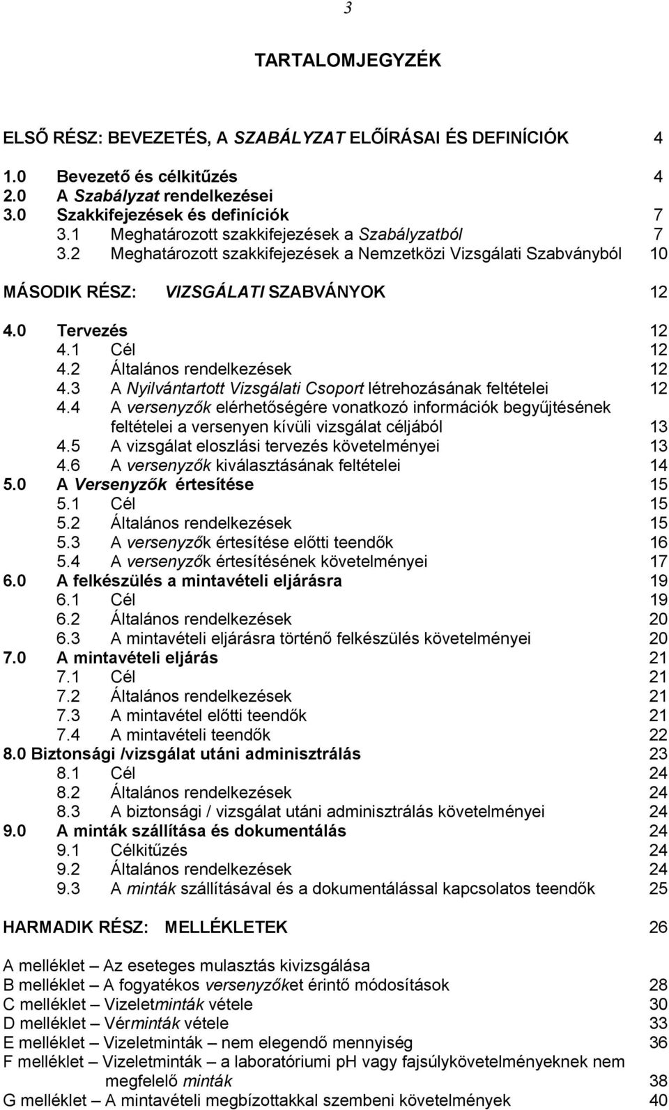 2 Általános rendelkezések 12 4.3 A Nyilvántartott Vizsgálati Csoport létrehozásának feltételei 12 4.