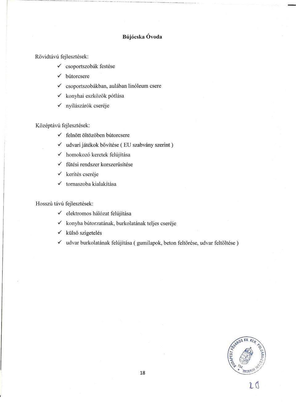 / udvari játékok bővítése (EU szabvány szerint)./ homokozó keretek felújítása./ fűtési rendszer korszerűsítése./ kerítés cseréje.