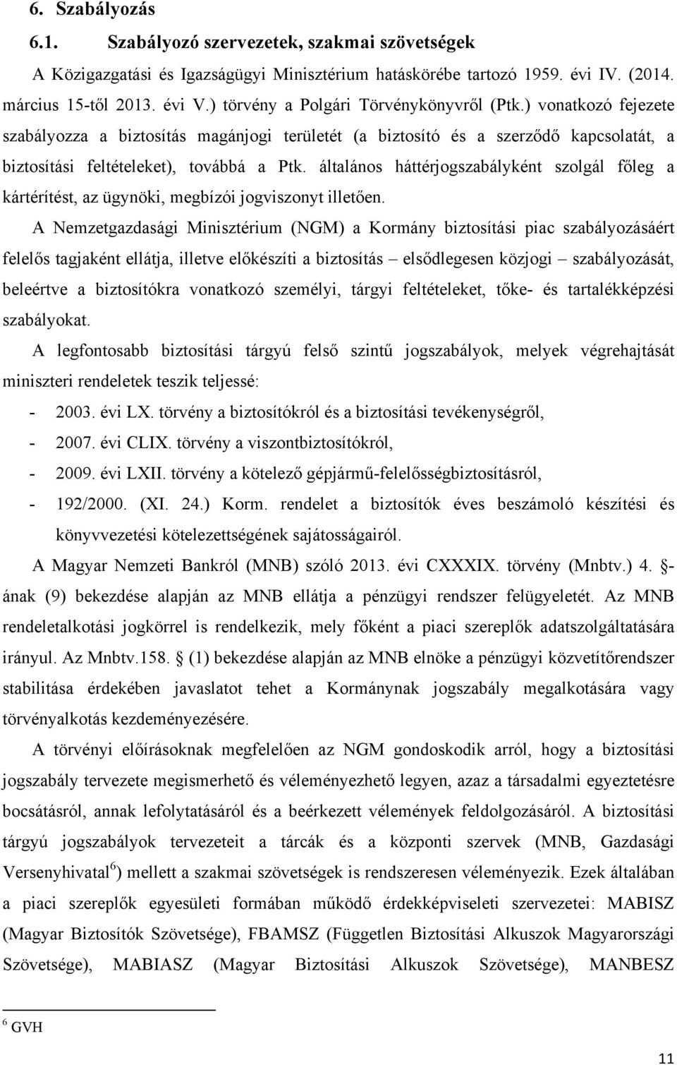 általános háttérjogszabályként szolgál főleg a kártérítést, az ügynöki, megbízói jogviszonyt illetően.