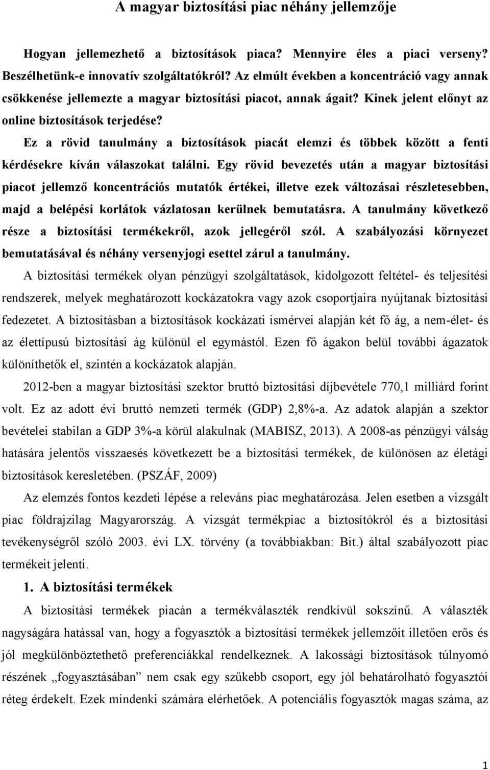 Ez a rövid tanulmány a biztosítások piacát elemzi és többek között a fenti kérdésekre kíván válaszokat találni.