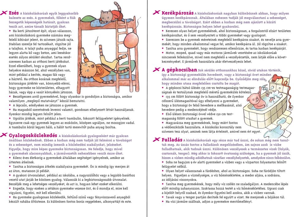 A talajt puha anyaggal fedje, ne legyen alatta kô vagy beton, ami leeséskor esetén súlyos sérülést okozhat. Tartsa rendszeresen karban az otthoni kerti játékokat.