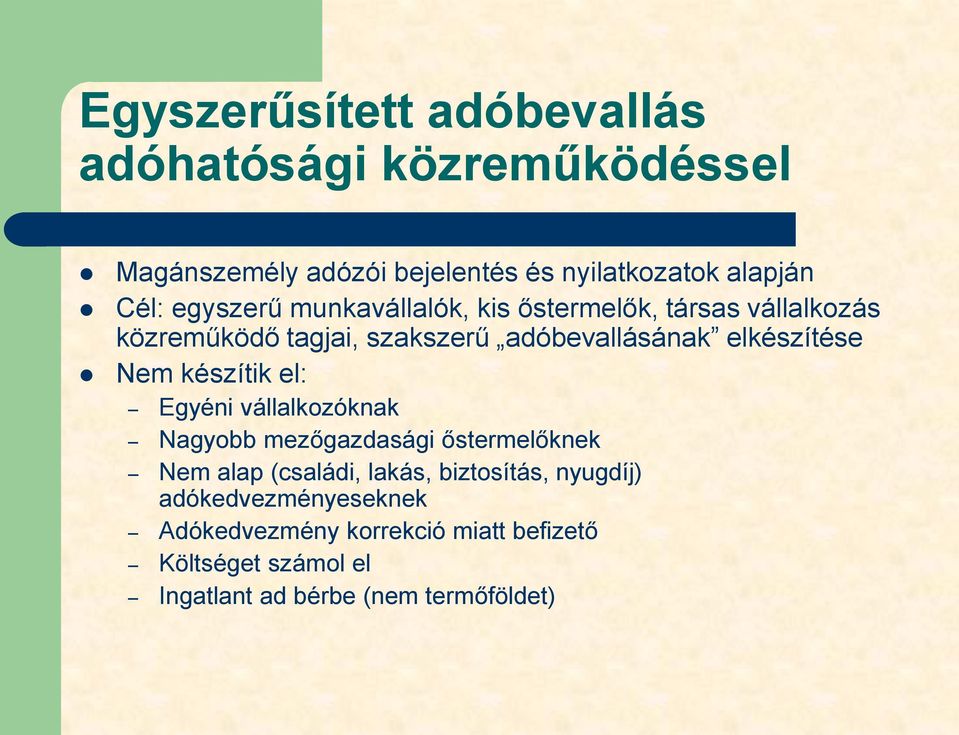 Nem készítik el: Egyéni vállalkozóknak Nagyobb mezőgazdasági őstermelőknek Nem alap (családi, lakás, biztosítás,