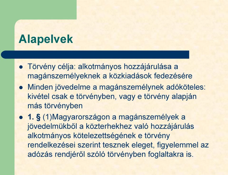 (1)Magyarországon a magánszemélyek a jövedelmükből a közterhekhez való hozzájárulás alkotmányos