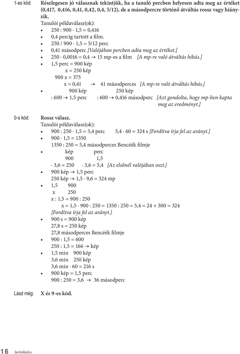 ] 1,5 perc = 900 kép x = 250 kép 900 x = 375 x = 0,41 41 másodperces [A mp-re való átváltás hibás.