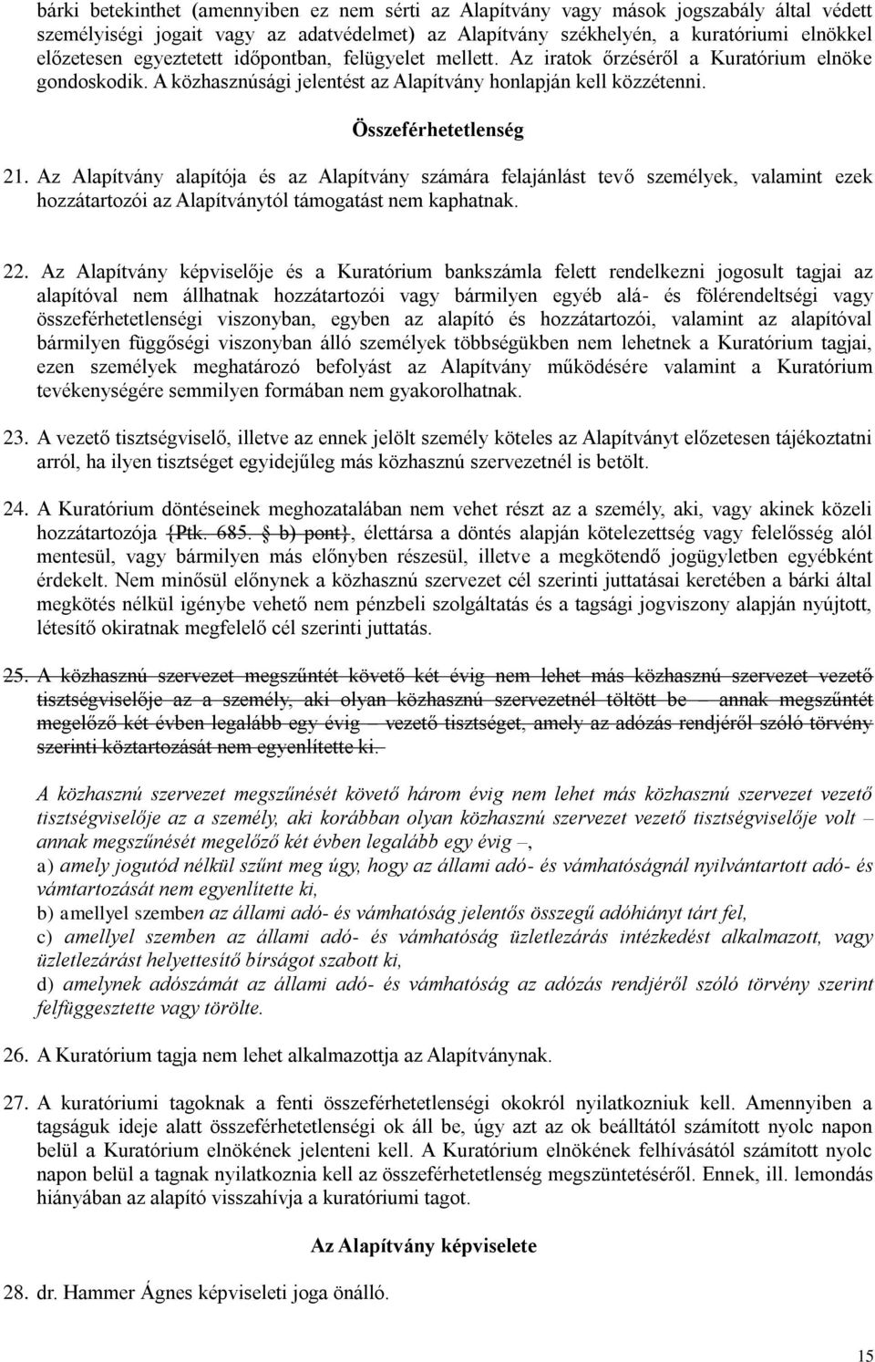 Az Alapítvány alapítója és az Alapítvány számára felajánlást tevő személyek, valamint ezek hozzátartozói az Alapítványtól támogatást nem kaphatnak. 22.