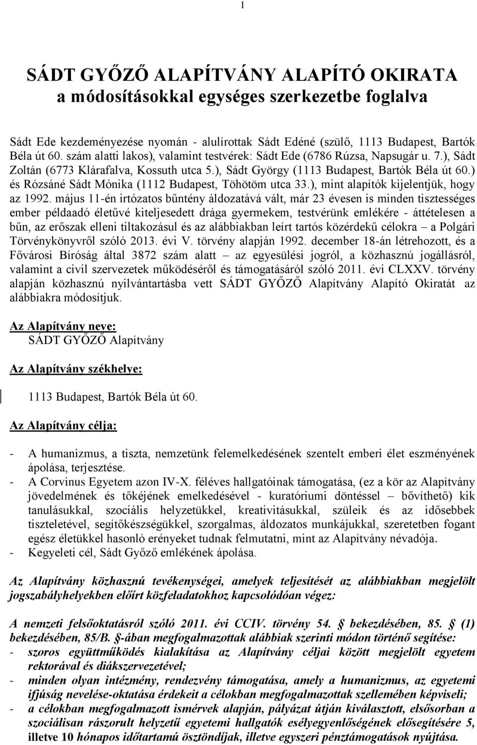 ) és Rózsáné Sádt Mónika (1112 Budapest, Töhötöm utca 33.), mint alapítók kijelentjük, hogy az 1992.