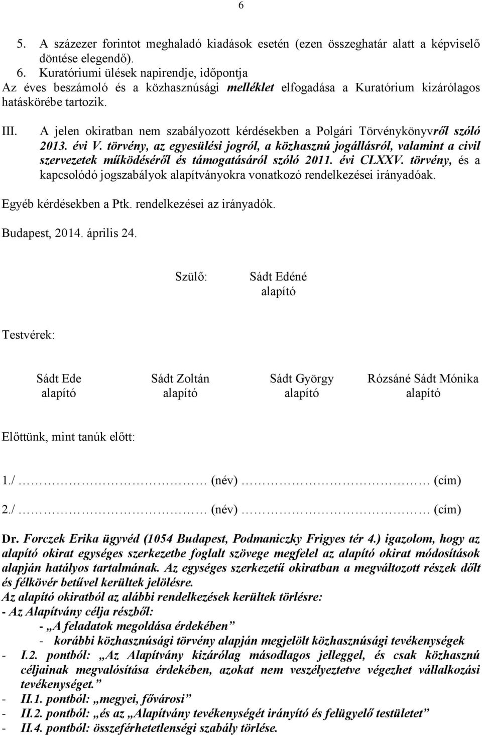 A jelen okiratban nem szabályozott kérdésekben a Polgári Törvénykönyvről szóló 2013. évi V.