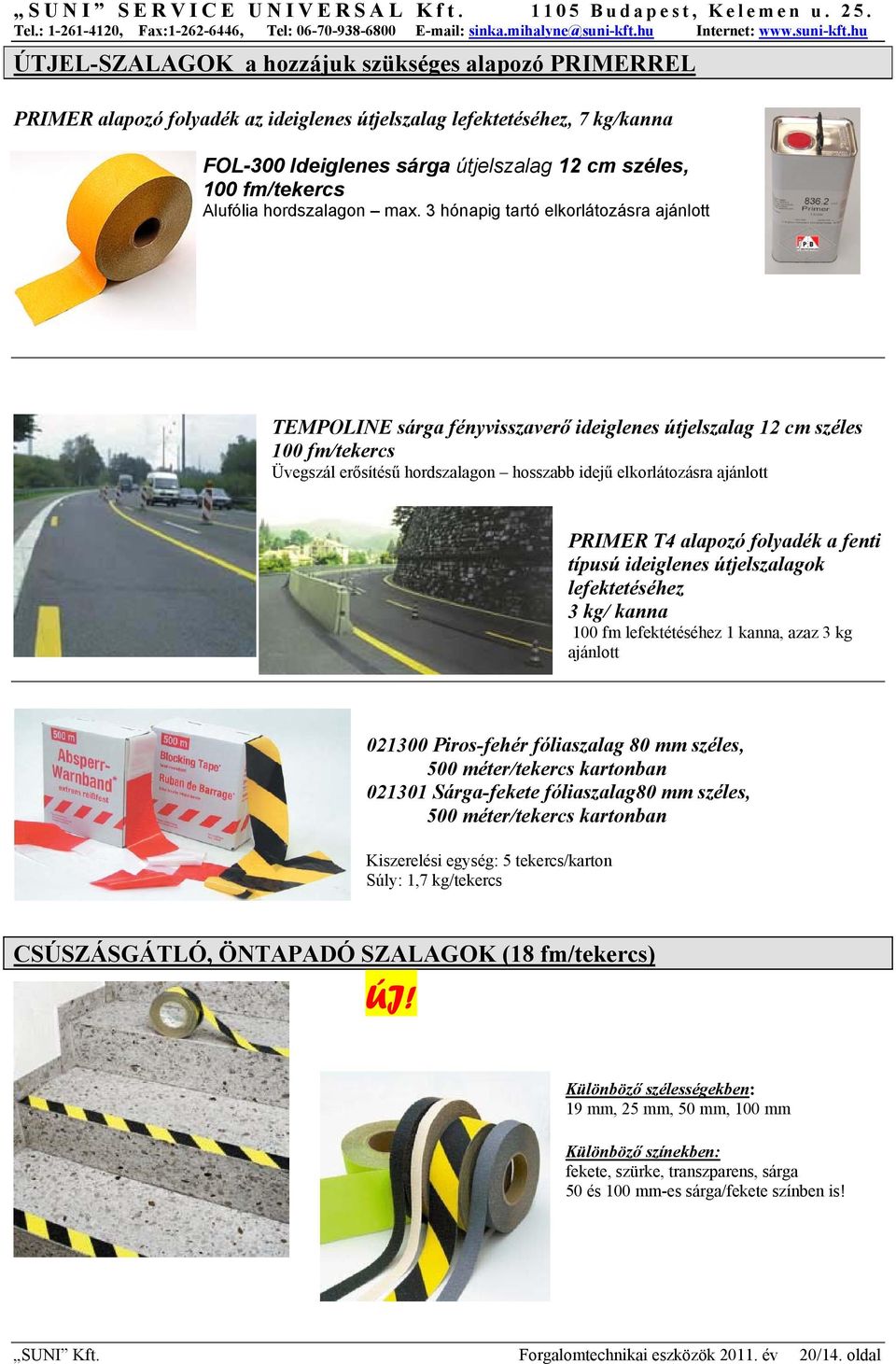 3 hónapig tartó elkorlátozásra ajánlott TEMPOLINE sárga fényvisszaverő ideiglenes útjelszalag 12 cm széles 100 fm/tekercs Üvegszál erősítésű hordszalagon hosszabb idejű elkorlátozásra ajánlott PRIMER