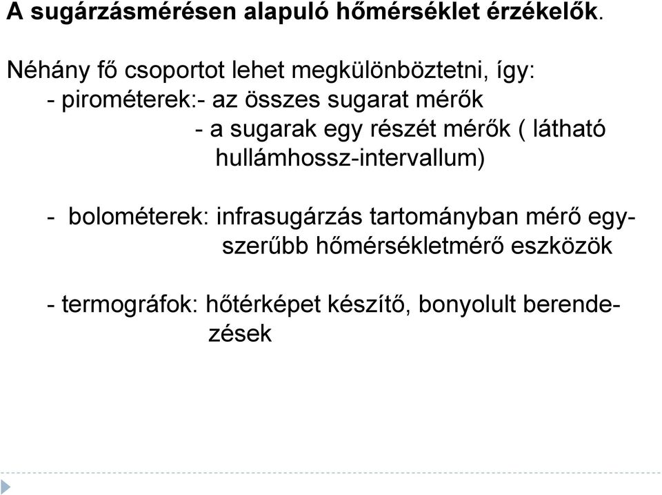 mérők - a sugarak egy részét mérők ( látható hullámhossz-intervallum) - bolométerek: