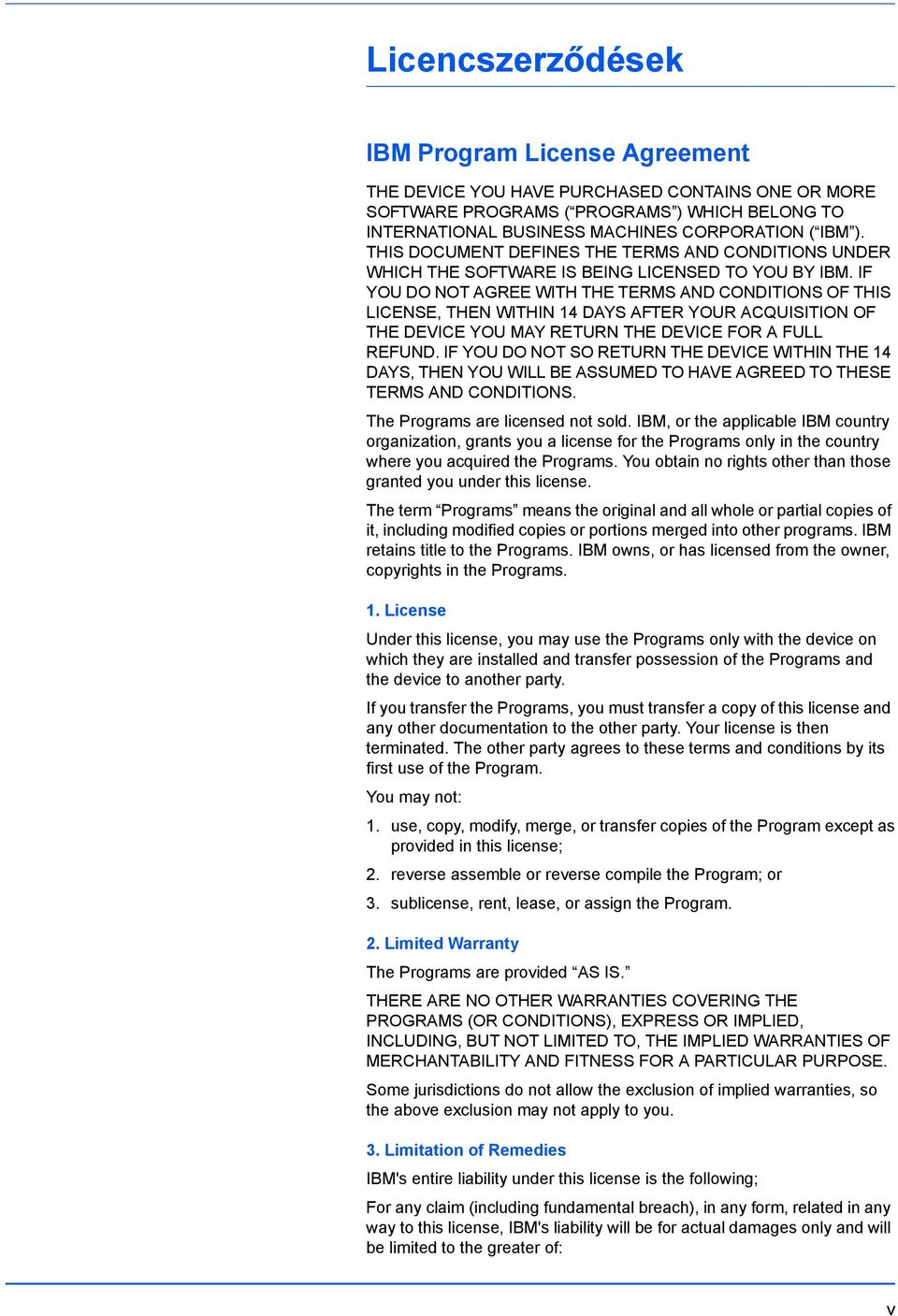 IF YOU DO NOT AGREE WITH THE TERMS AND CONDITIONS OF THIS LICENSE, THEN WITHIN 14 DAYS AFTER YOUR ACQUISITION OF THE DEVICE YOU MAY RETURN THE DEVICE FOR A FULL REFUND.