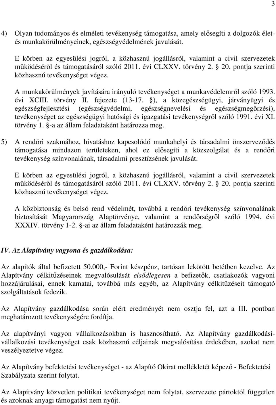 A munkakörülmények javítására irányuló tevékenységet a munkavédelemről szóló 1993. évi XCIII. törvény II. fejezete (13-17.