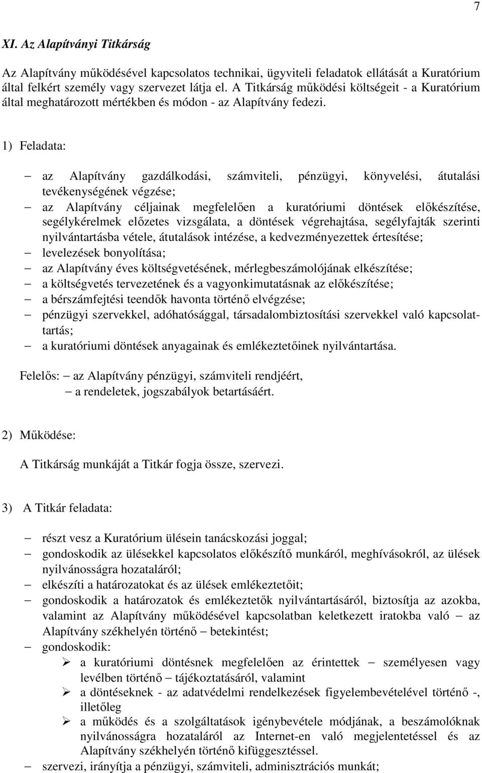 1) Feladata: az Alapítvány gazdálkodási, számviteli, pénzügyi, könyvelési, átutalási tevékenységének végzése; az Alapítvány céljainak megfelelően a kuratóriumi döntések előkészítése, segélykérelmek