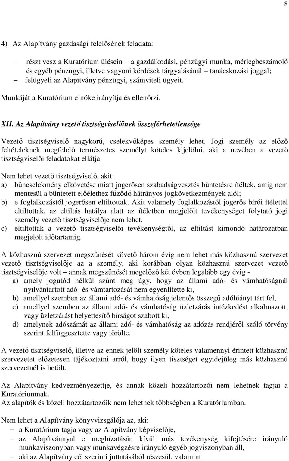 Az Alapítvány vezető tisztségviselőinek összeférhetetlensége Vezető tisztségviselő nagykorú, cselekvőképes személy lehet.