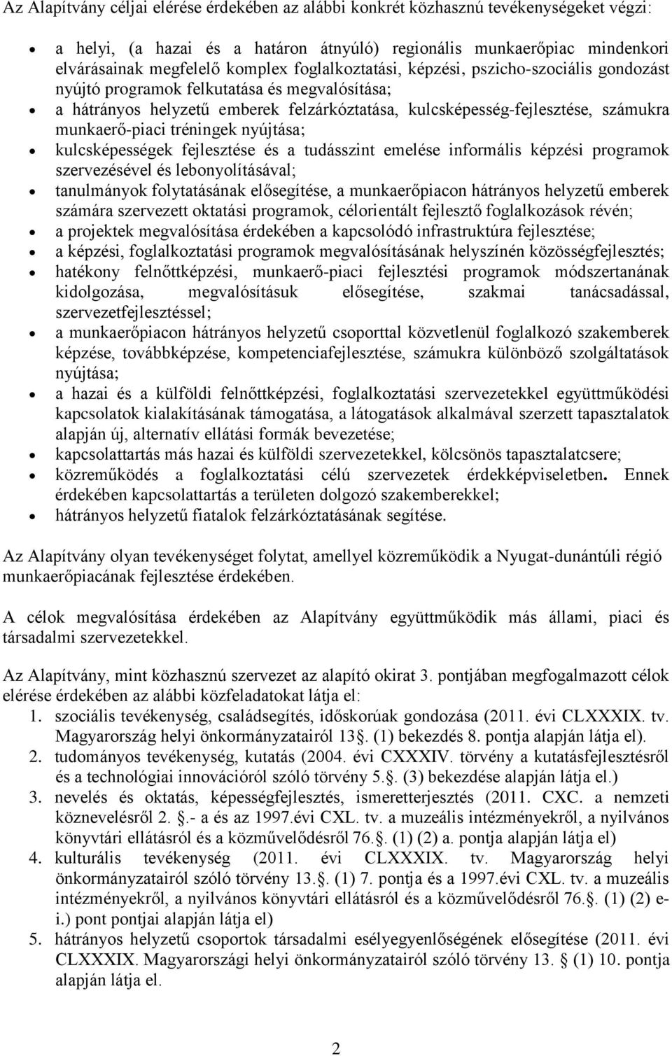 tréningek nyújtása; kulcsképességek fejlesztése és a tudásszint emelése informális képzési programok szervezésével és lebonyolításával; tanulmányok folytatásának elősegítése, a munkaerőpiacon