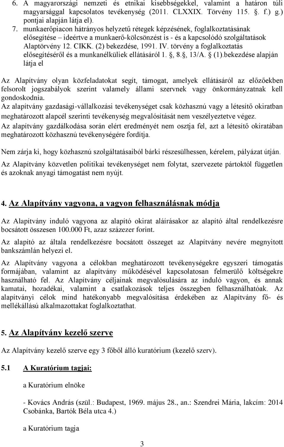 törvény a foglalkoztatás elősegítéséről és a munkanélküliek ellátásáról 1., 8., 13/A. (1).