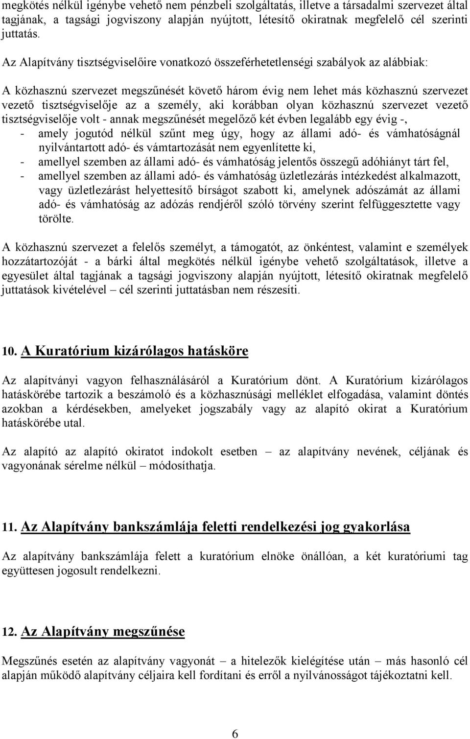 a személy, aki korábban olyan közhasznú szervezet vezető tisztségviselője volt - annak megszűnését megelőző két évben legalább egy évig -, - amely jogutód nélkül szűnt meg úgy, hogy az állami adó- és