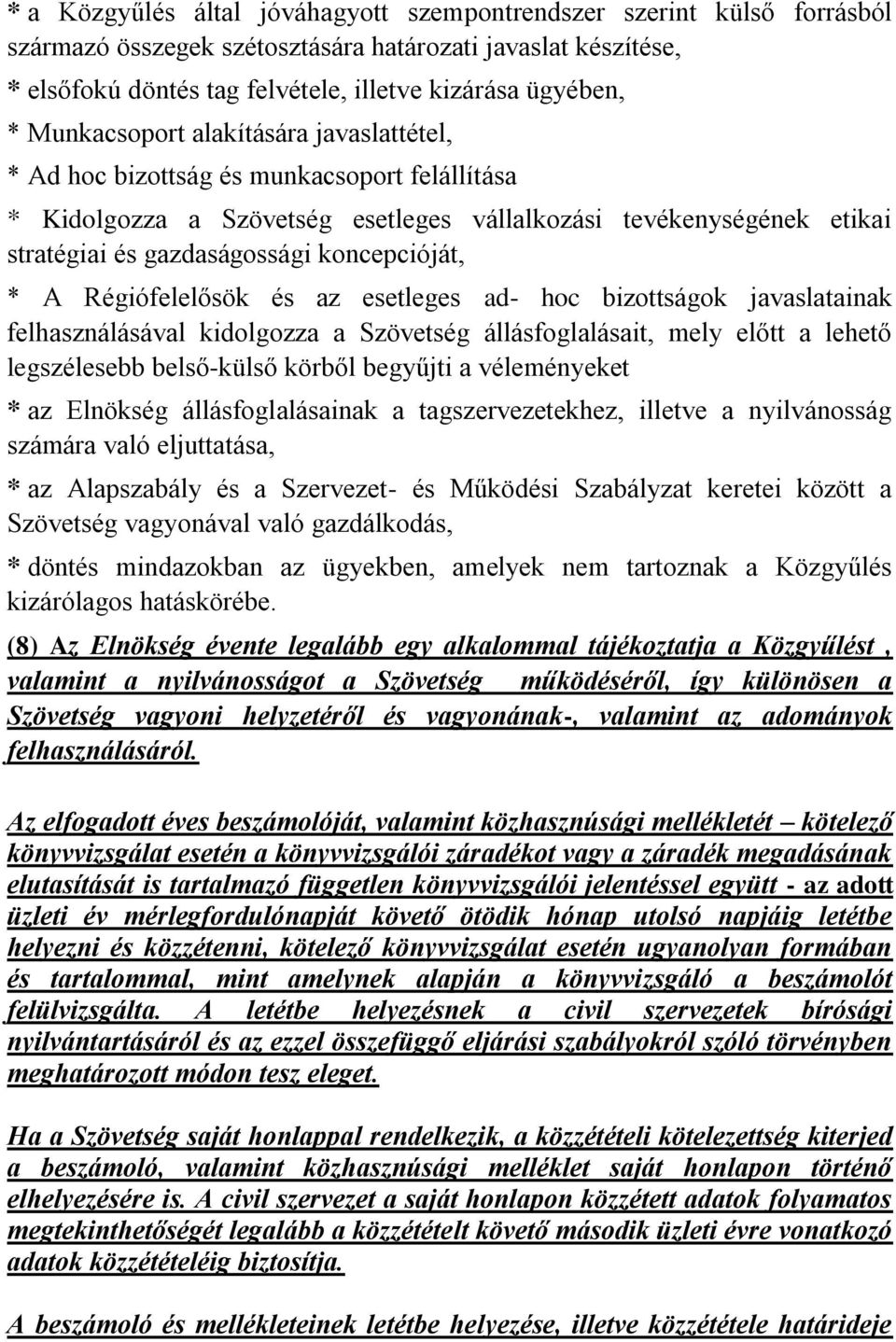 koncepcióját, * A Régiófelelősök és az esetleges ad- hoc bizottságok javaslatainak felhasználásával kidolgozza a Szövetség állásfoglalásait, mely előtt a lehető legszélesebb belső-külső körből