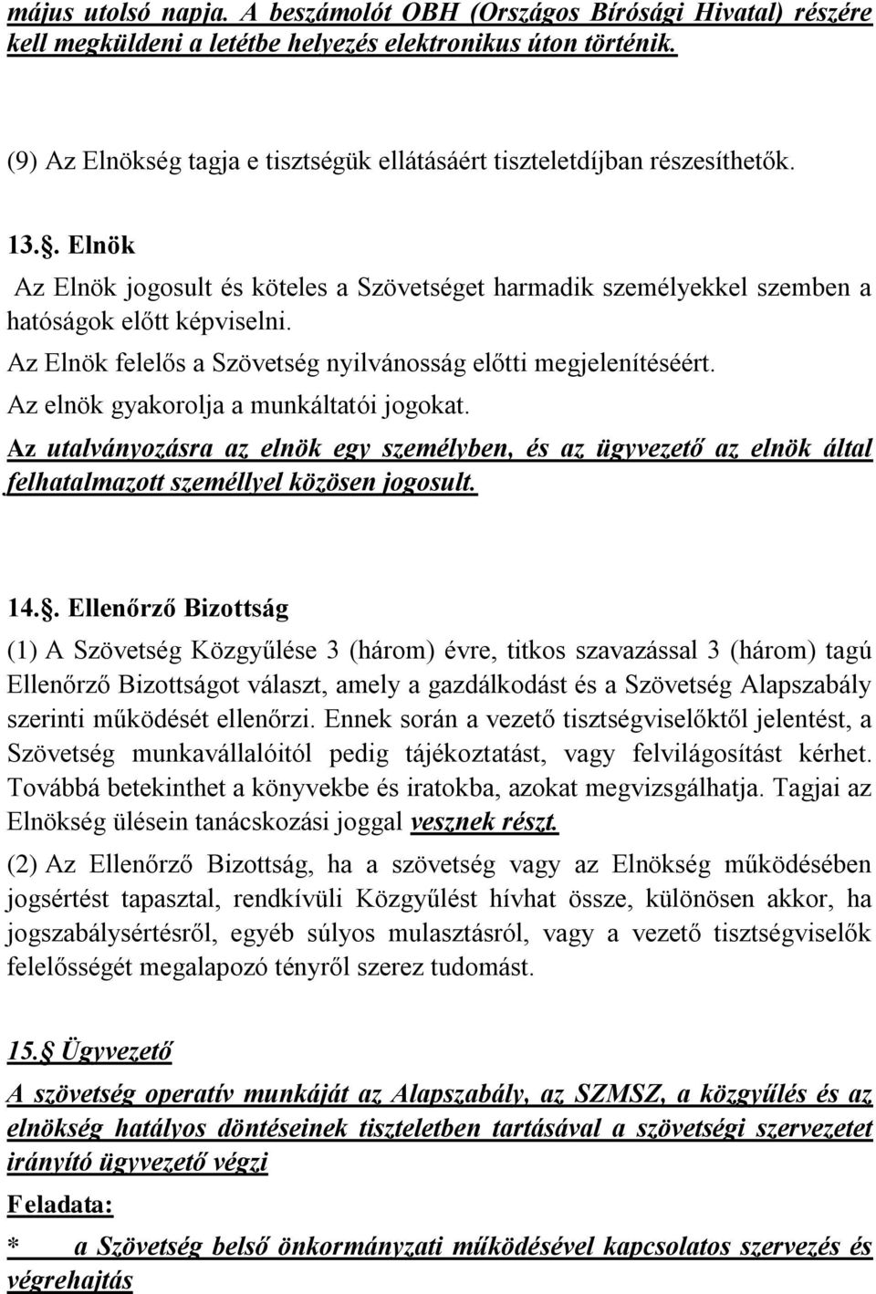 Az Elnök felelős a Szövetség nyilvánosság előtti megjelenítéséért. Az elnök gyakorolja a munkáltatói jogokat.