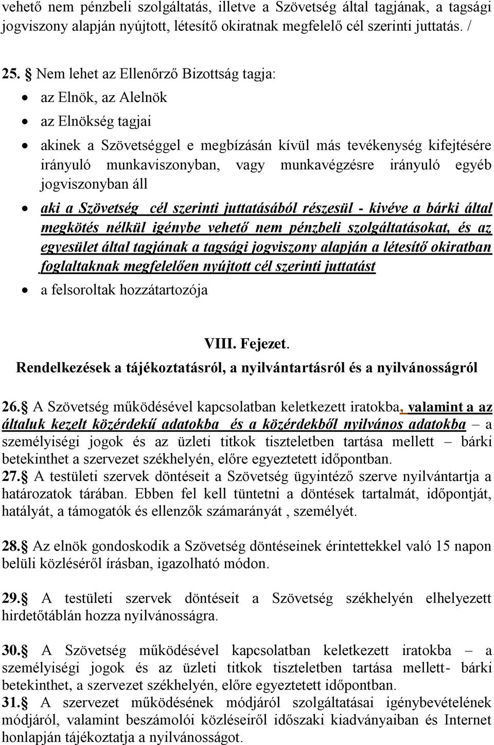 irányuló egyéb jogviszonyban áll aki a Szövetség cél szerinti juttatásából részesül - kivéve a bárki által megkötés nélkül igénybe vehető nem pénzbeli szolgáltatásokat, és az egyesület által tagjának