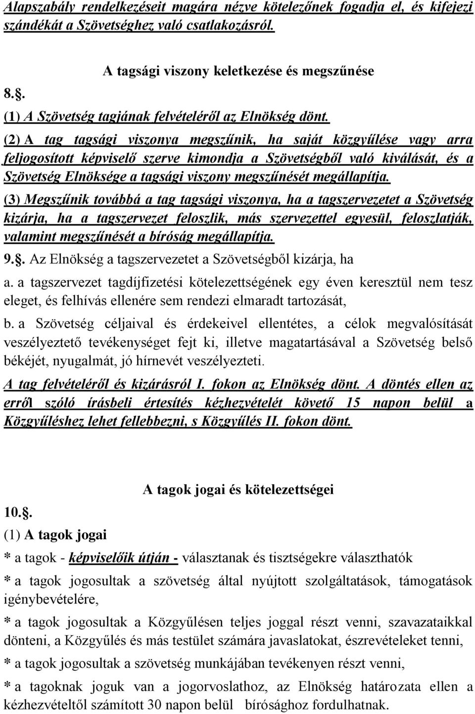 (2) A tag tagsági viszonya megszűnik, ha saját közgyűlése vagy arra feljogosított képviselő szerve kimondja a Szövetségből való kiválását, és a Szövetség Elnöksége a tagsági viszony megszűnését